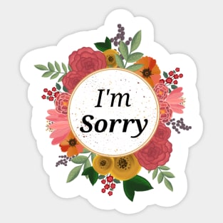 I'm Sorry floral sticker Sticker